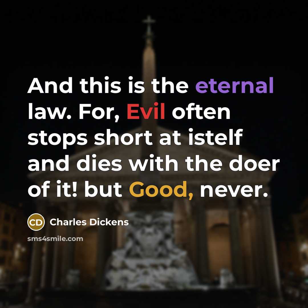 “And this is the eternal law. For, Evil often stops…” quote by Charles Dickens