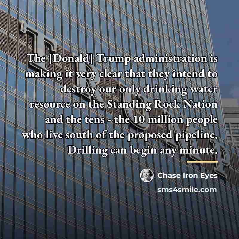 “The [Donald] Trump administration is making it very clear that…” quote by Chase Iron Eyes