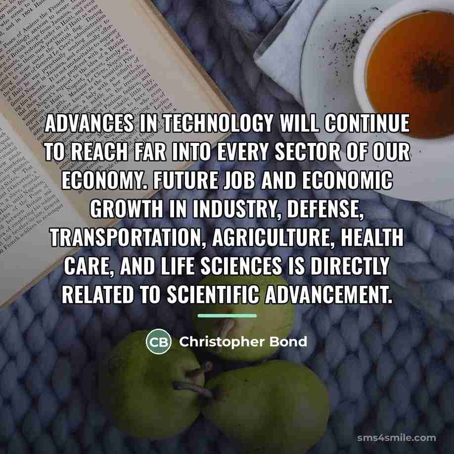 “Advances in technology will continue to reach far into every…” quote by Christopher Bond