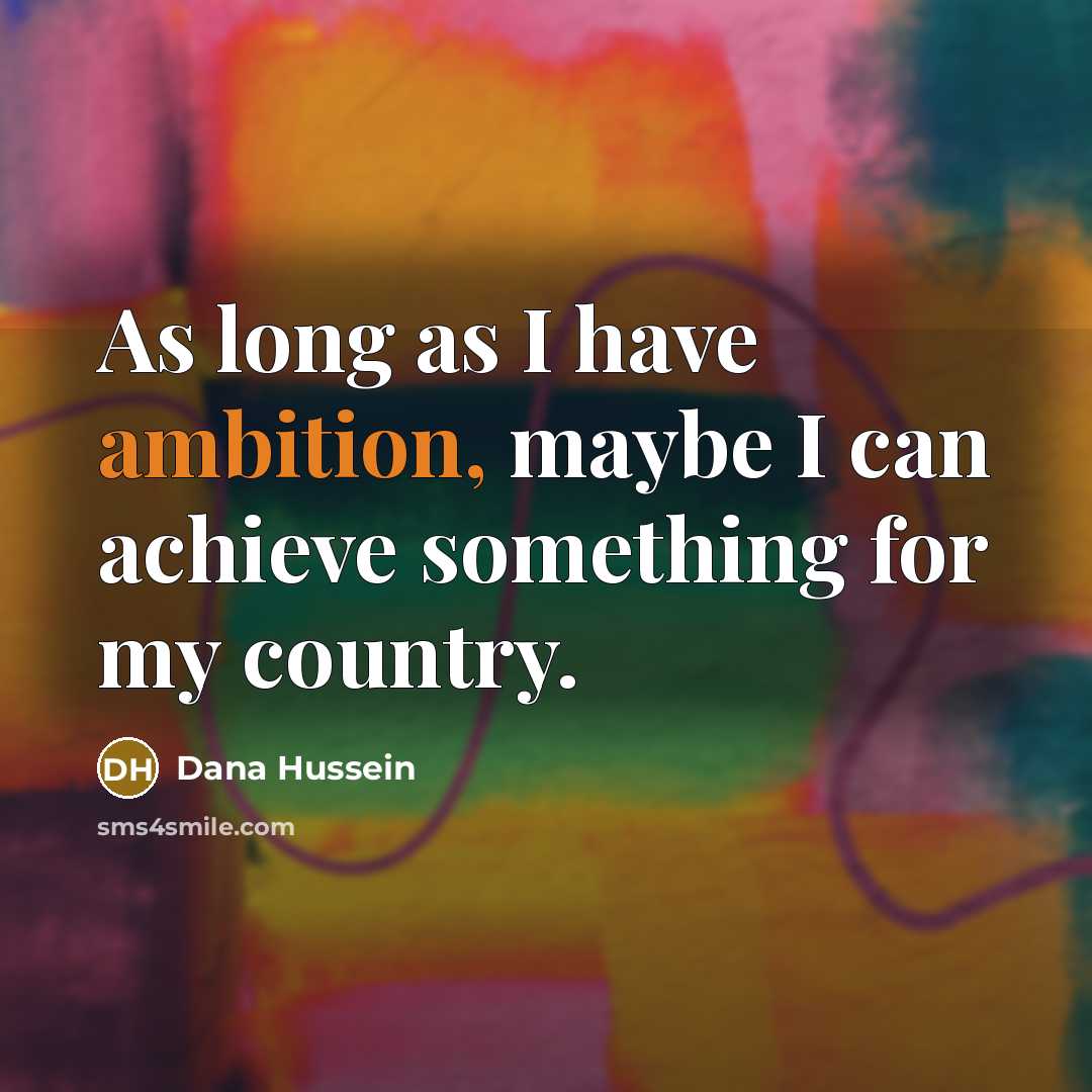 “As long as I have ambition, maybe I can achieve…” quote by Dana Hussein