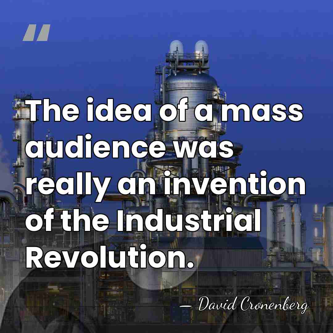 The idea of a mass audience was really an invention of the&hellip; - David Cronenberg