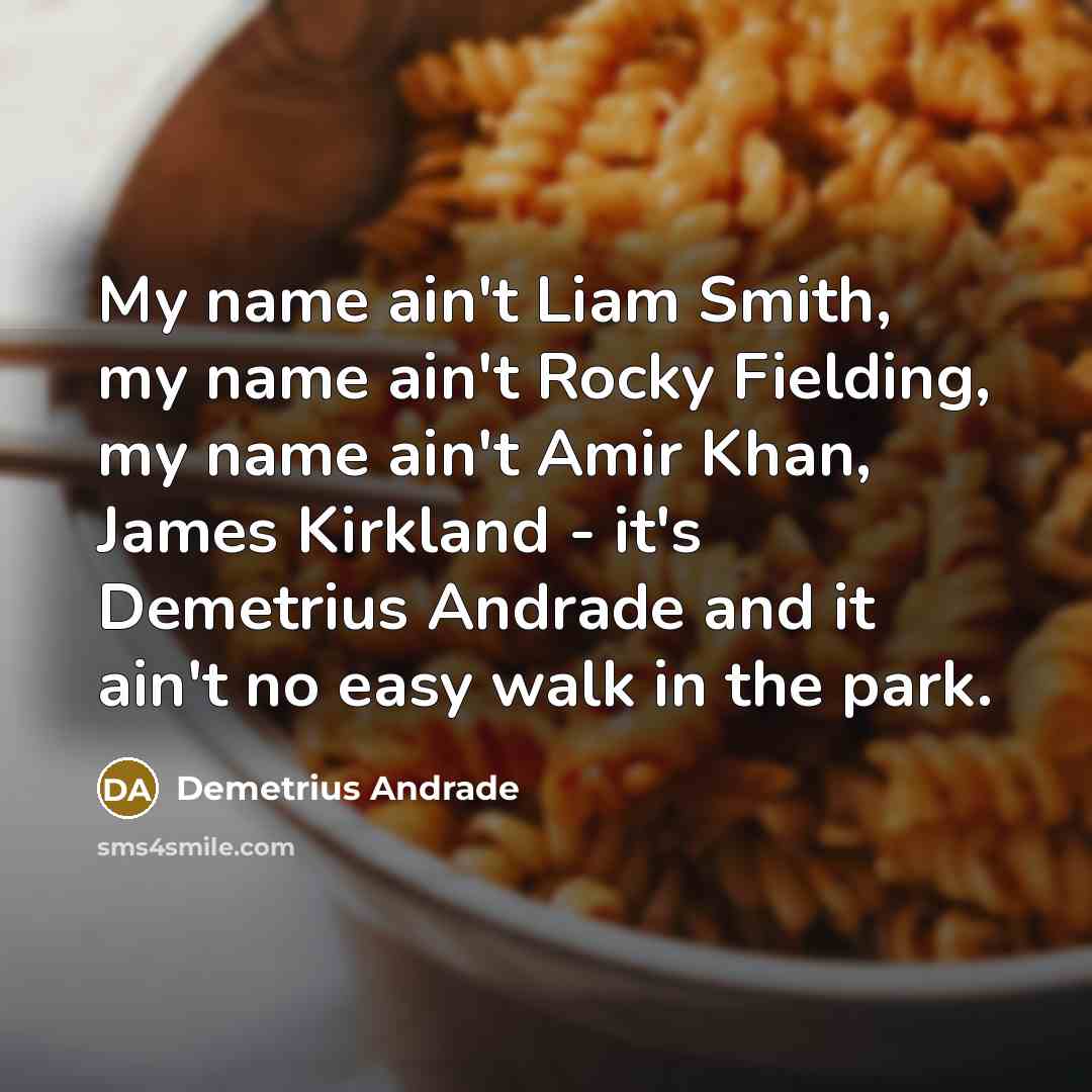 “My name ain't Liam Smith, my name ain't Rocky Fielding,…” quote by Demetrius Andrade