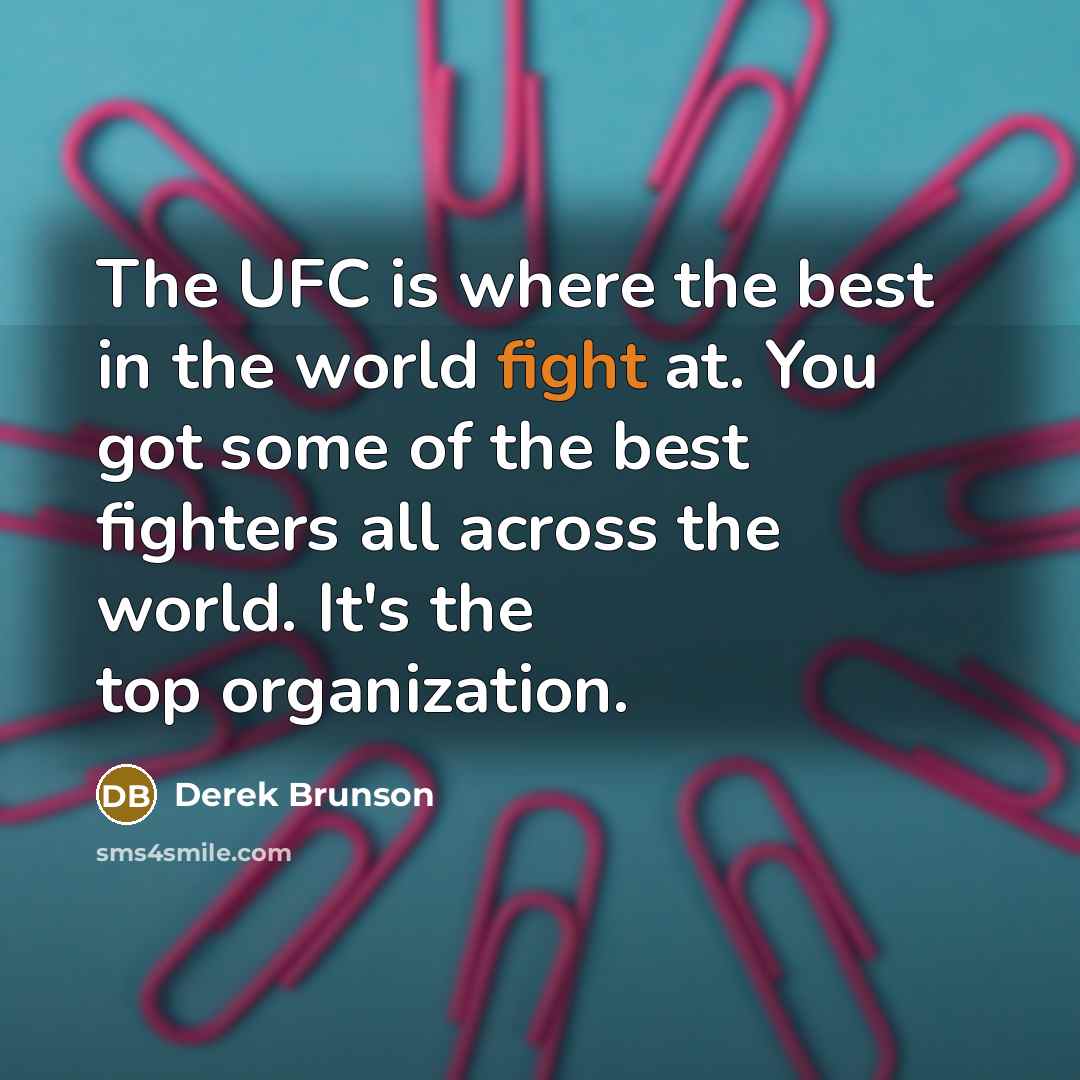 “The UFC is where the best in the world fight…” quote by Derek Brunson
