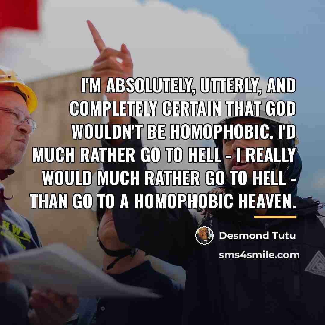 “I'm absolutely, utterly, and completely certain that God wouldn't be…” quote by Desmond Tutu