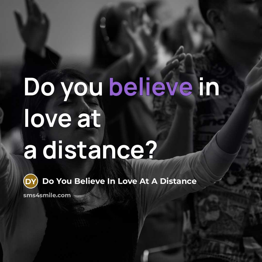 “Do you believe in love at a distance?…” quote by Do You Believe In Love At A Distance