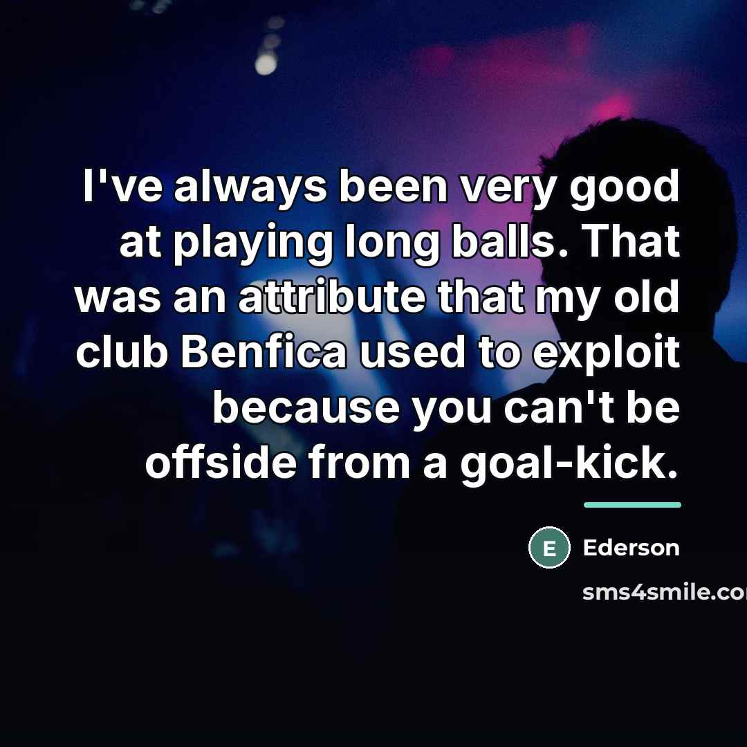 “I've always been very good at playing long balls. That…” quote by Ederson