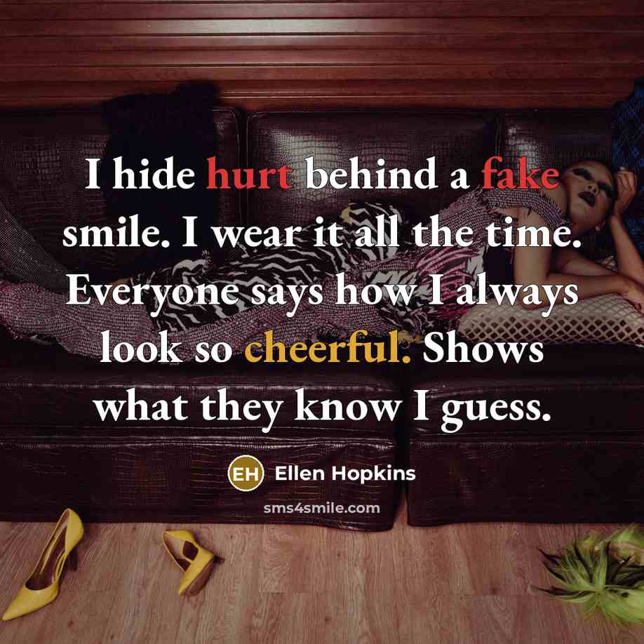 “I hide hurt behind a fake smile. I wear it…” quote by Ellen Hopkins
