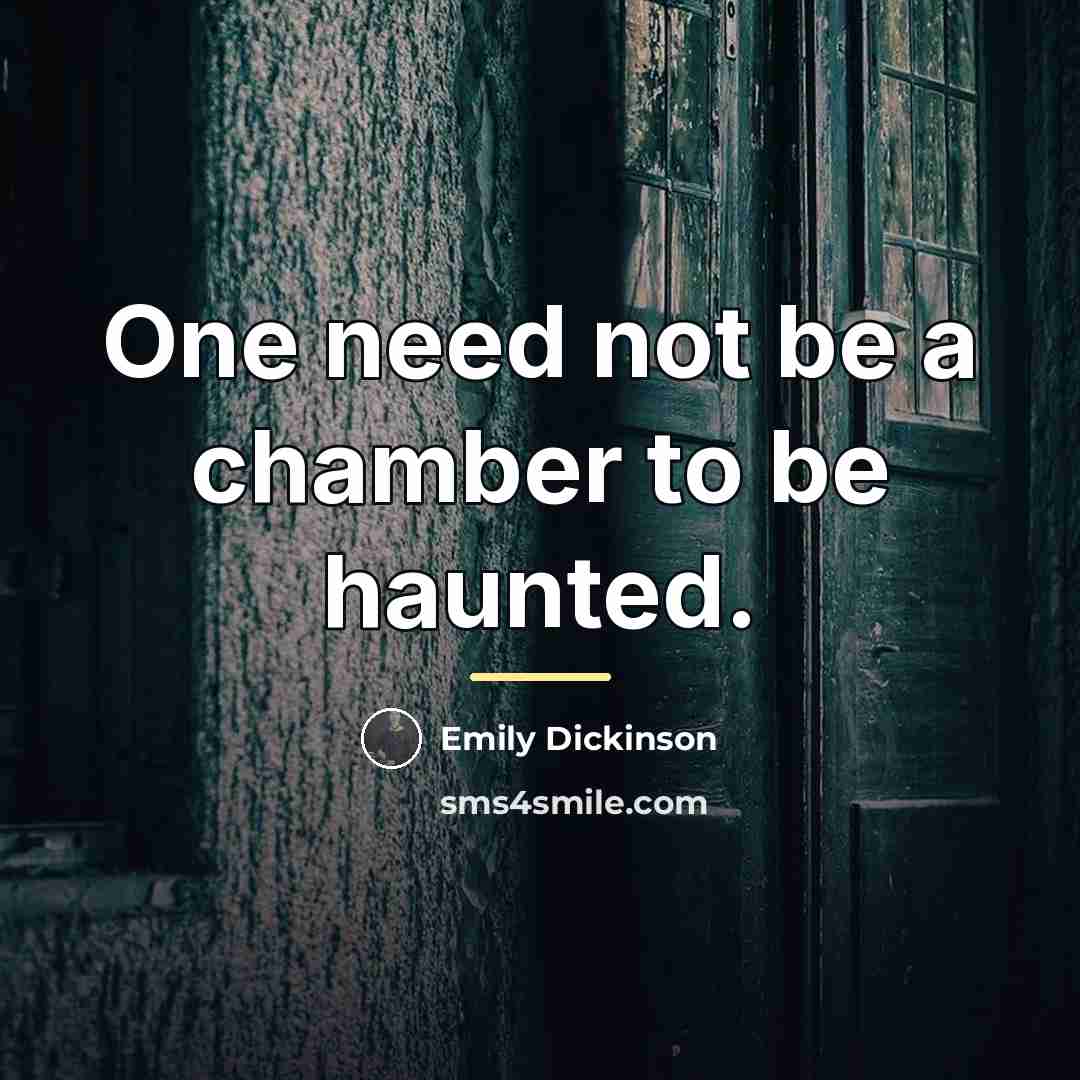 “One need not be a chamber to be haunted.…” quote by Emily Dickinson