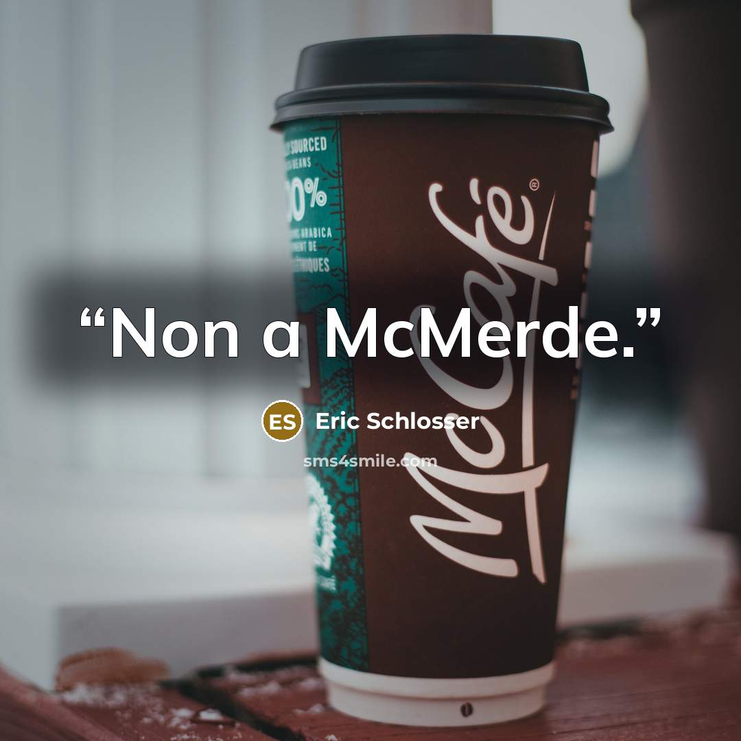 “Non a McMerde.” quote by Eric Schlosser