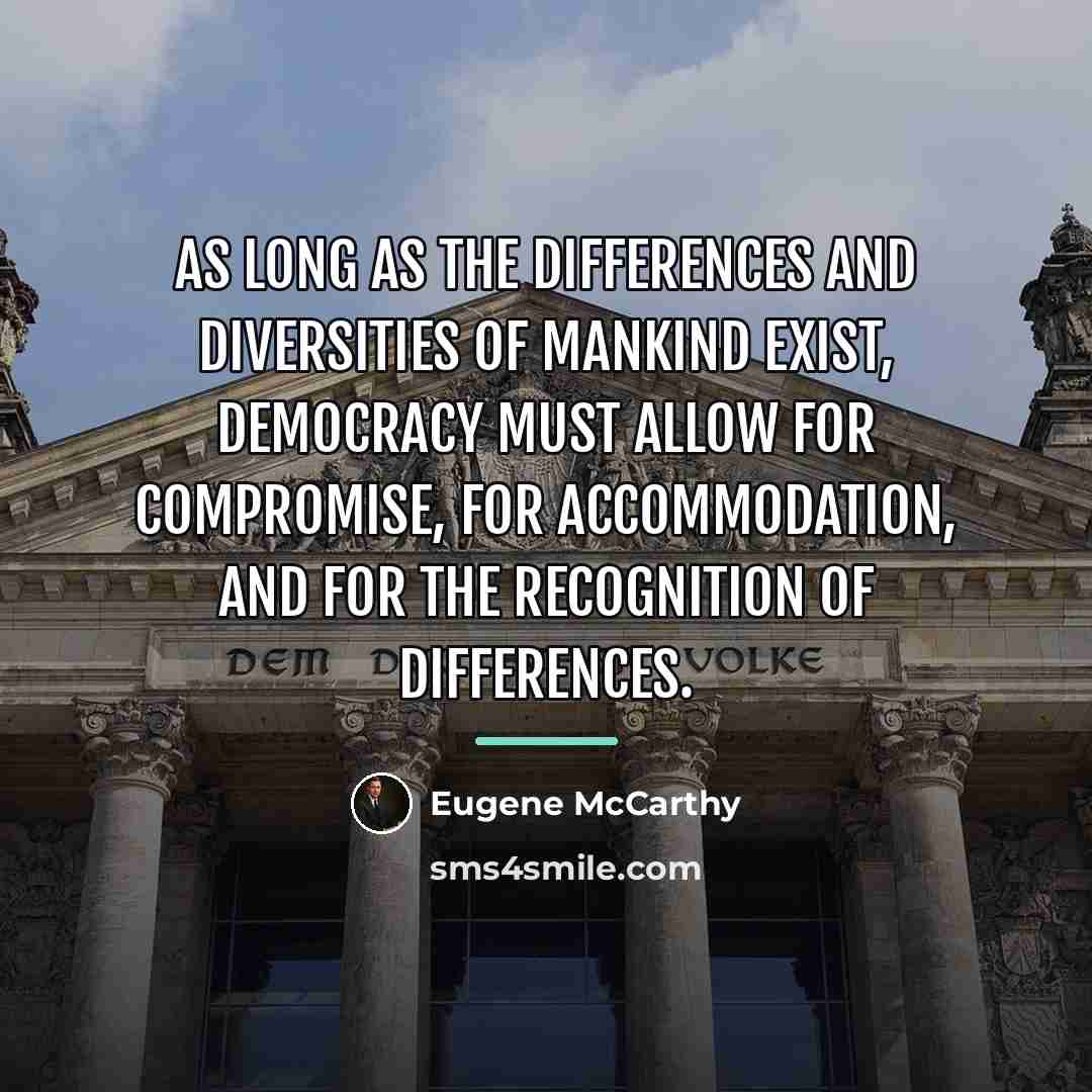 “As long as the differences and diversities of mankind exist,…” quote by Eugene McCarthy