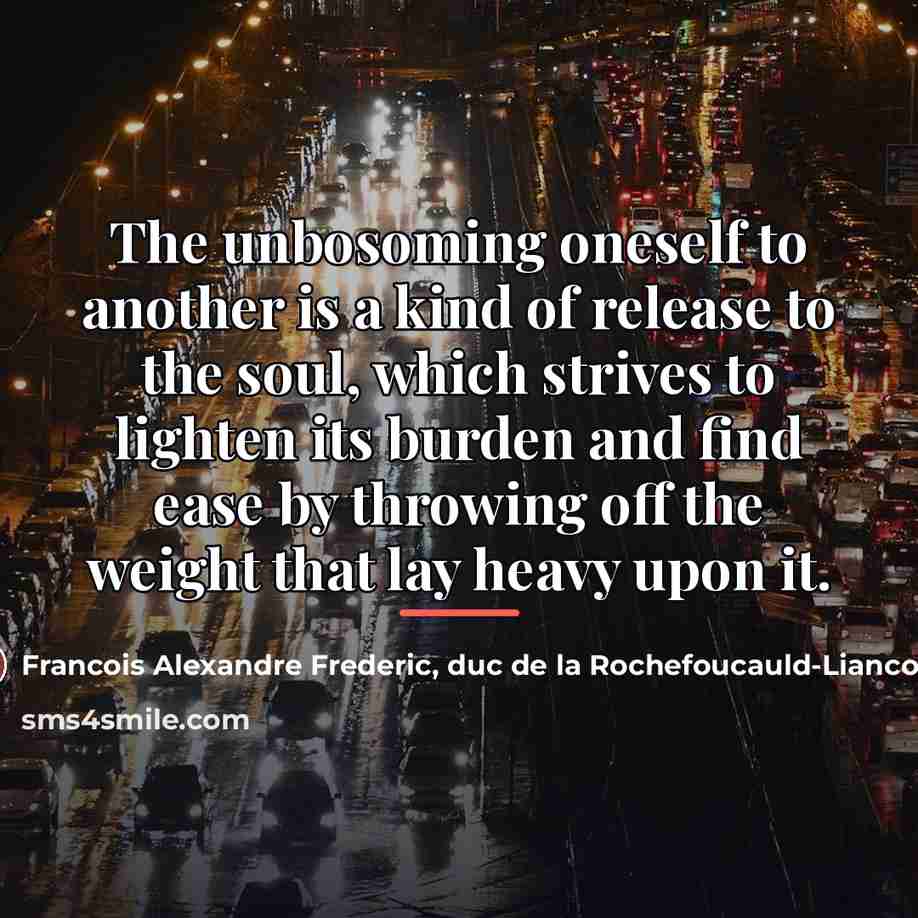 “The unbosoming oneself to another is a kind of release…” quote by Francois Alexandre Frederic, duc de la Rochefoucauld-Liancourt