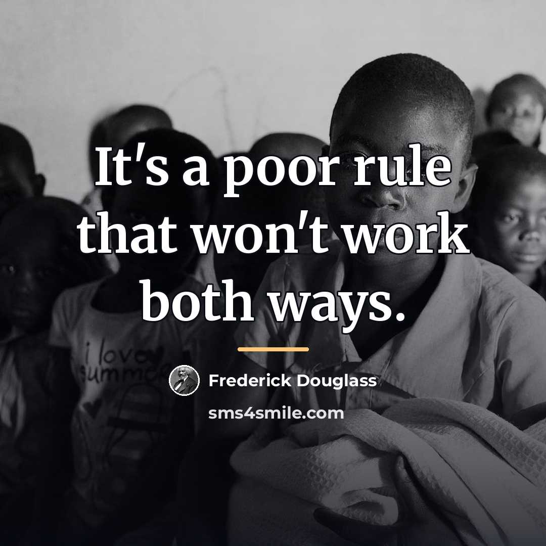 “It's a poor rule that won't work both ways.…” quote by Frederick Douglass