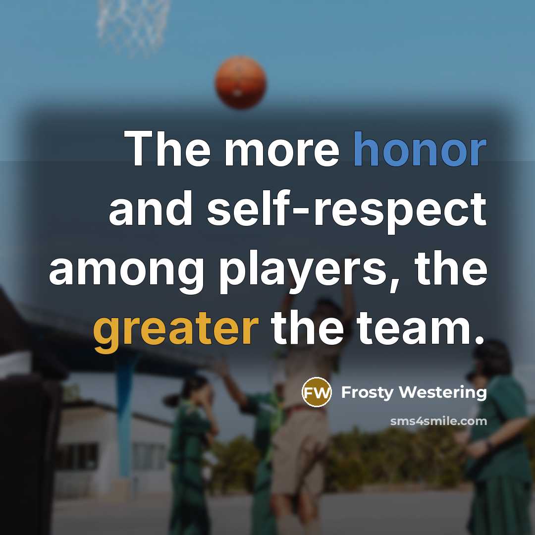 “The more honor and self-respect among players, the greater the…” quote by Frosty Westering