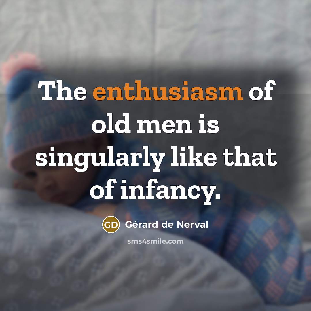 “The enthusiasm of old men is singularly like that of…” quote by Gerard De Nerval