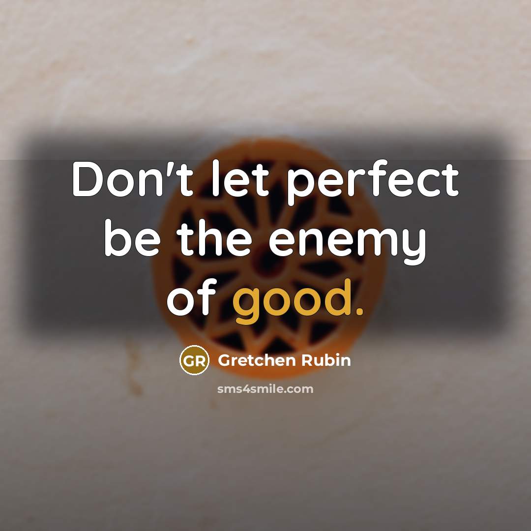 “Don't let perfect be the enemy of good.…” quote by Gretchen Rubin