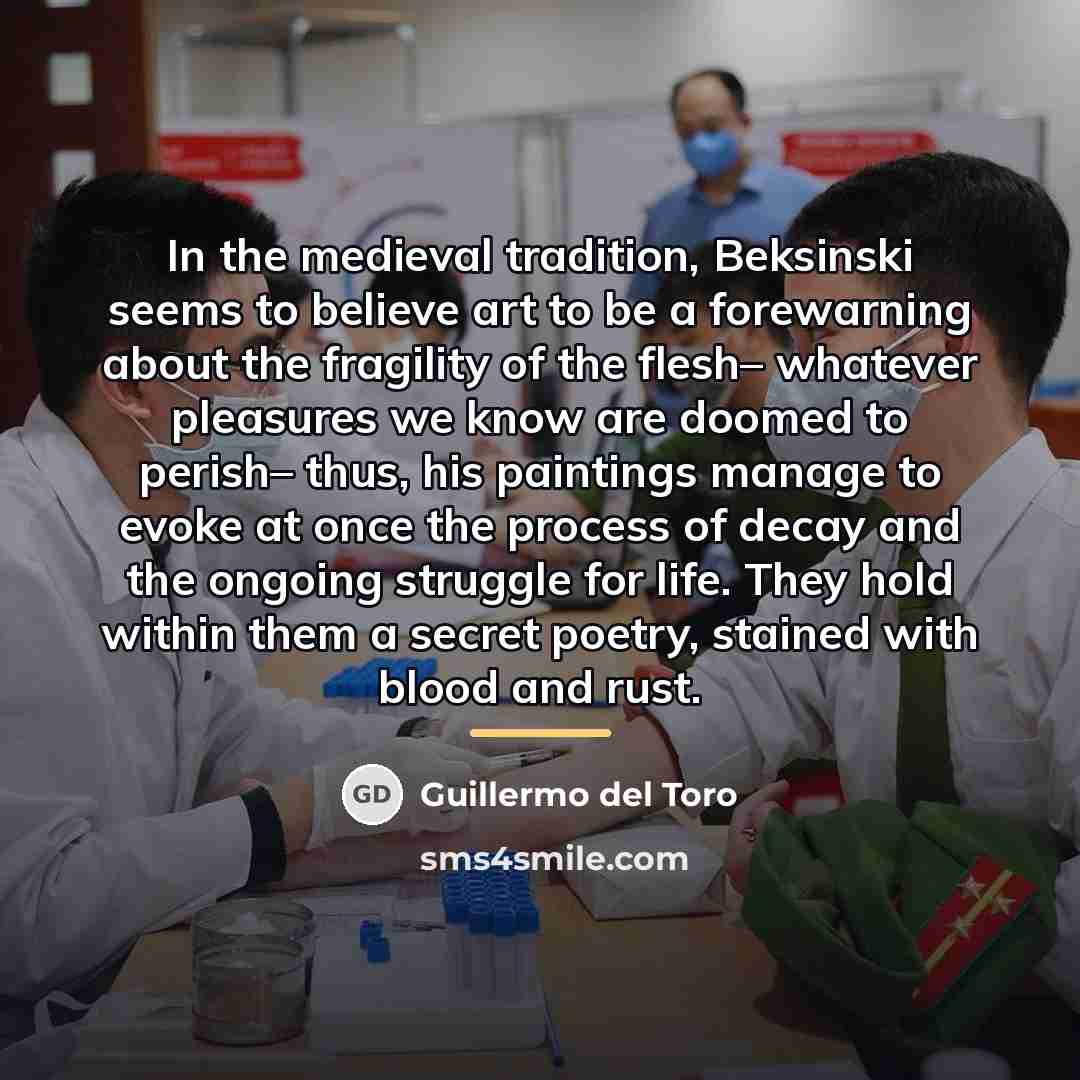 “In the medieval tradition, Beksinski seems to believe art to…” quote by Guillermo del Toro