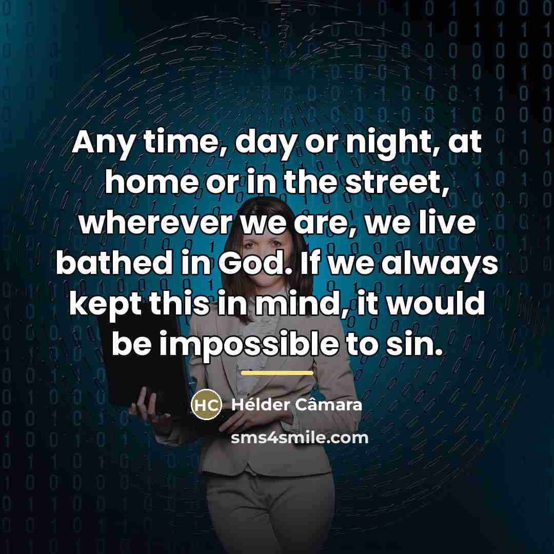 “Any time, day or night, at home or in the…” quote by Hélder Câmara