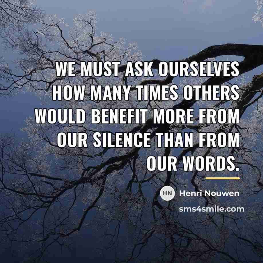“We must ask ourselves how many times others would benefit…” quote by Henri Nouwen