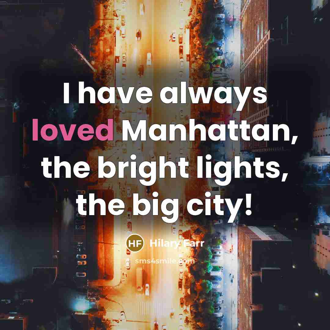 “I have always loved Manhattan, the bright lights, the big…” quote by Hilary Farr