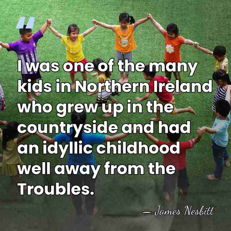 I was one of the many kids in Northern Ireland who grew&hellip; - James Nesbitt