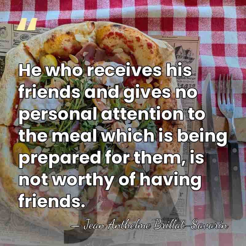 He who receives his friends and gives no personal attention to the&hellip; - Jean Anthelme Brillat-Savarin