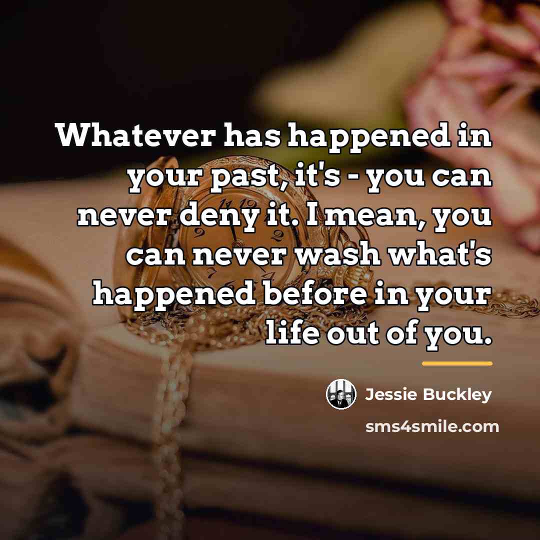 “Whatever has happened in your past, it's - you can…” quote by Jessie Buckley