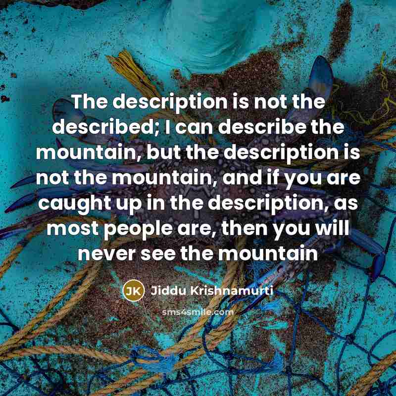 “The description is not the described; I can describe the…” quote by Jiddu Krishnamurti