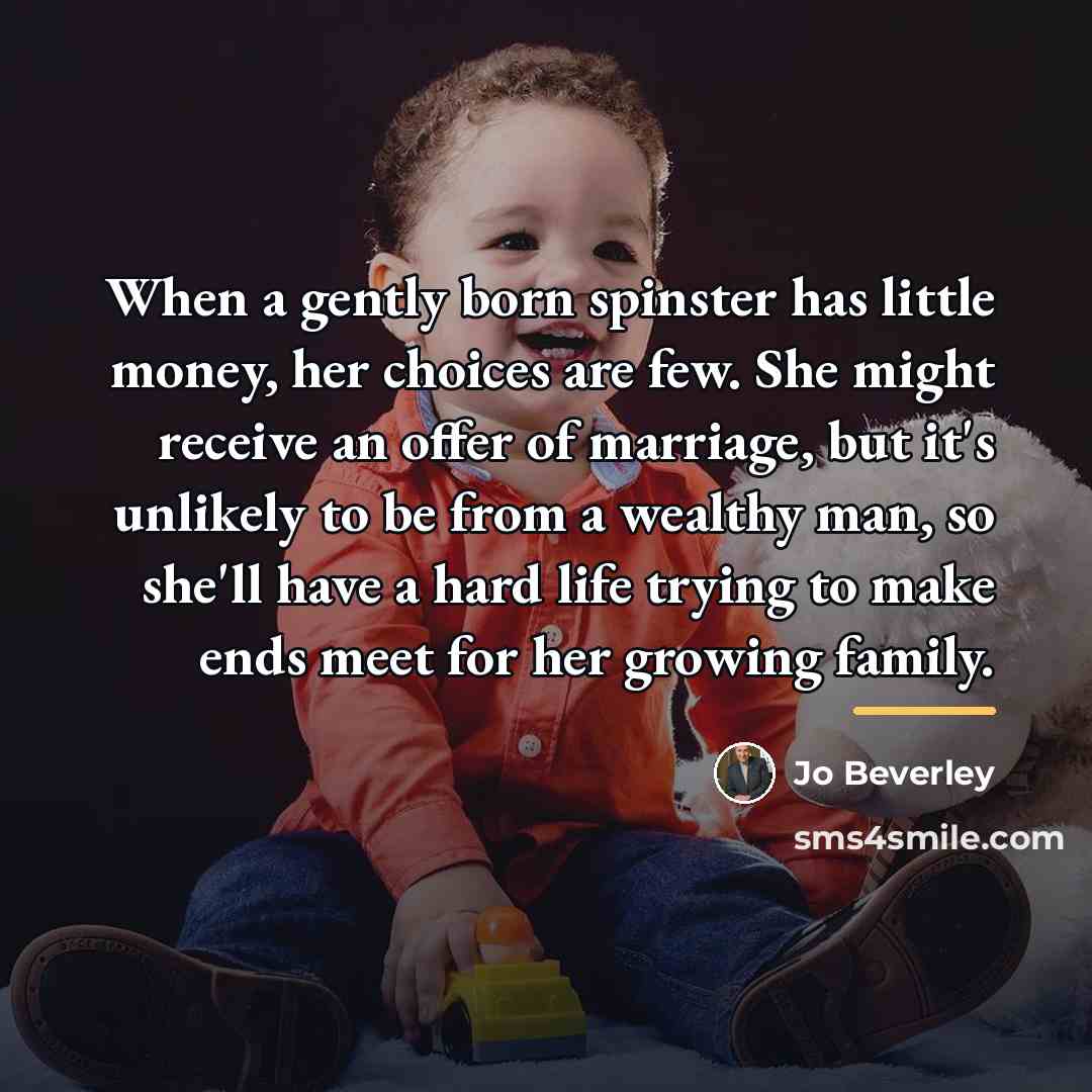 “When a gently born spinster has little money, her choices…” quote by Jo Beverley