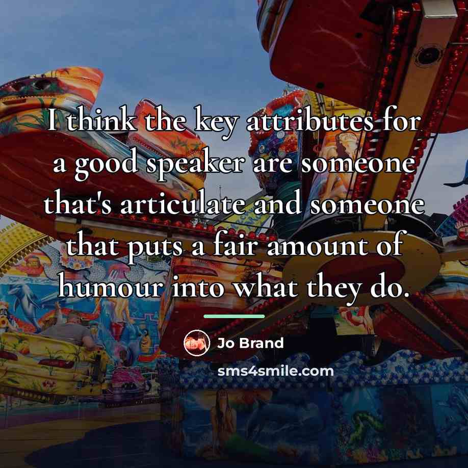“I think the key attributes for a good speaker are…” quote by Jo Brand