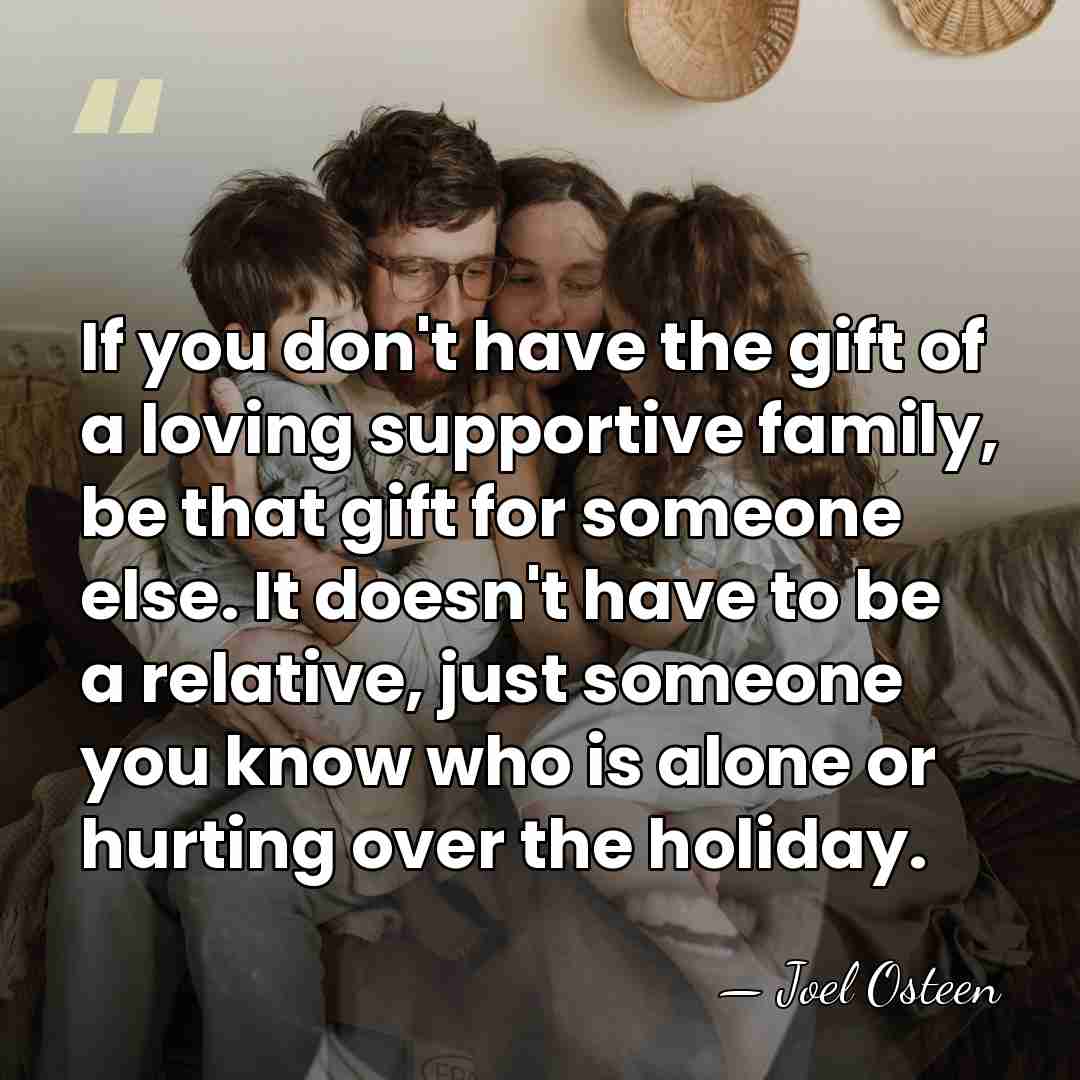 If you don't have the gift of a loving supportive family, be&hellip; - Joel Osteen