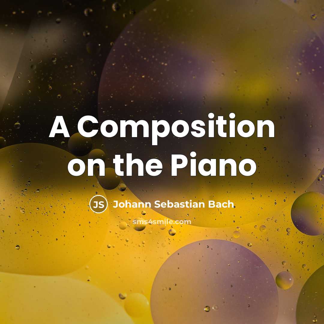 “A Composition on the Piano…” quote by Johann Sebastian Bach