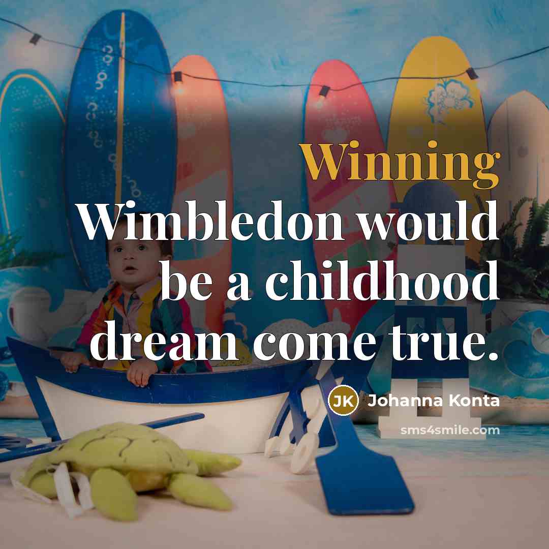 “Winning Wimbledon would be a childhood dream come true.…” quote by Johanna Konta