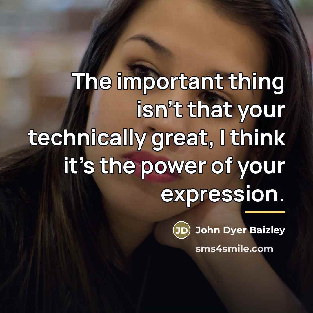 “The important thing isn't that your technically great, I think…” quote by John Dyer Baizley