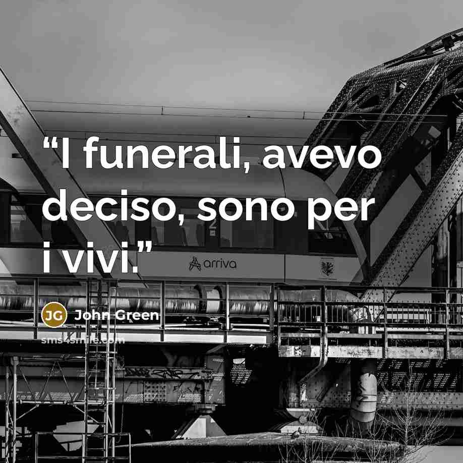 “I funerali, avevo deciso, sono per i vivi.” quote by John Green
