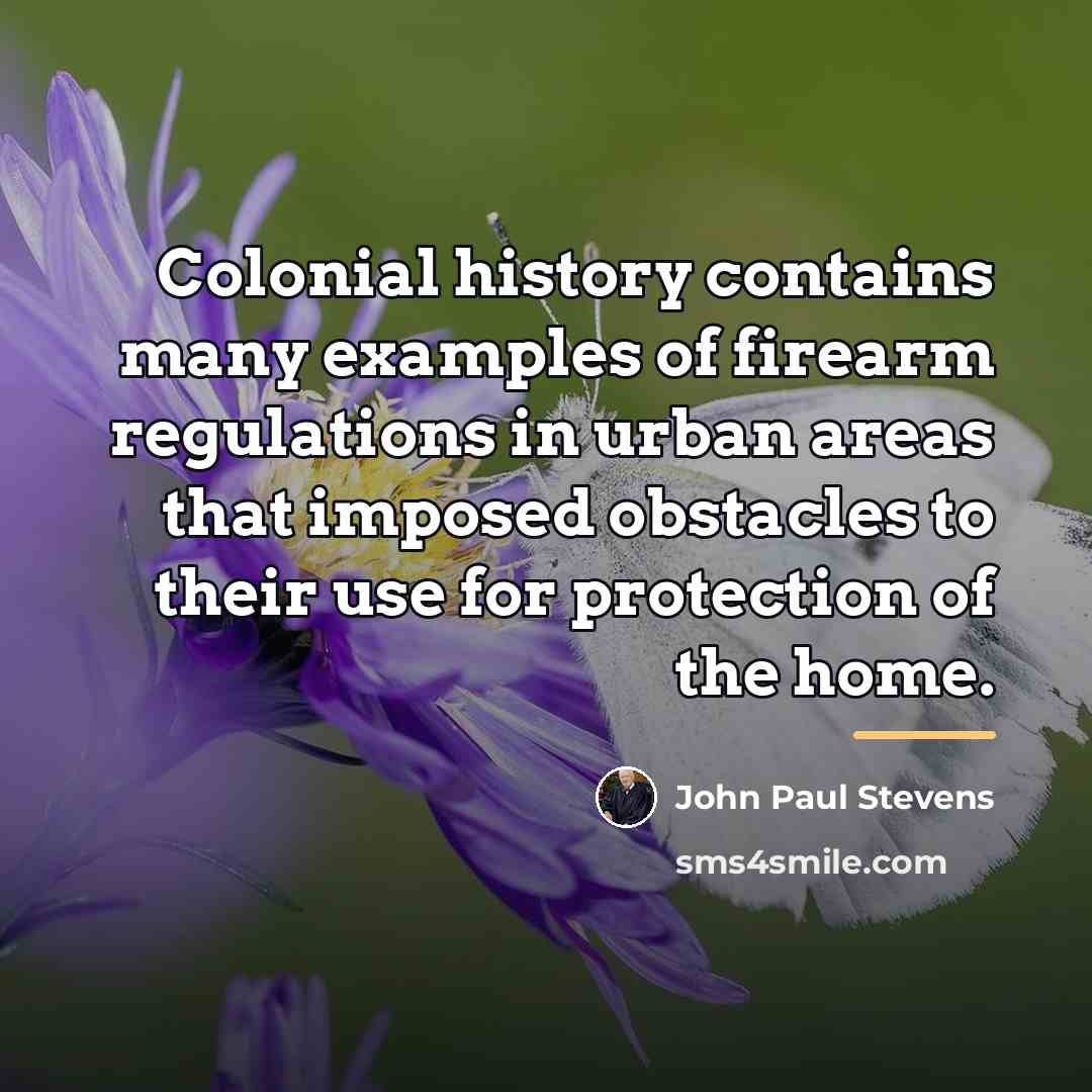 “Colonial history contains many examples of firearm regulations in urban…” quote by John Paul Stevens