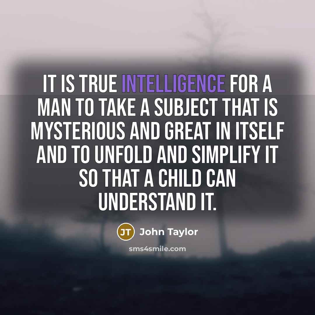 “It is true intelligence for a man to take a…” quote by John Taylor