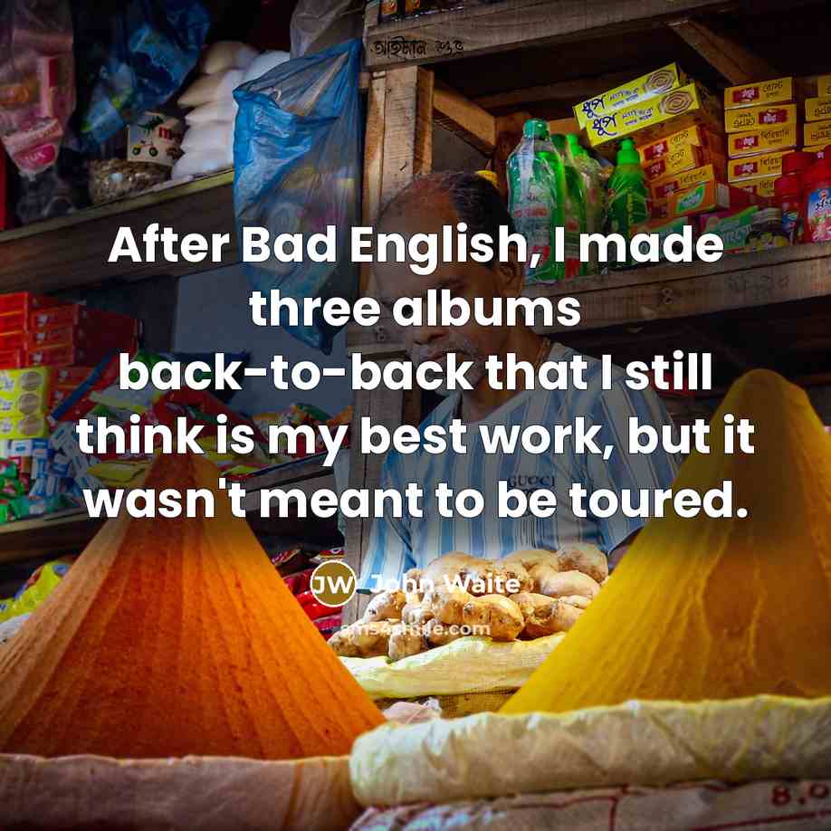 “After Bad English, I made three albums back-to-back that I…” quote by John Waite