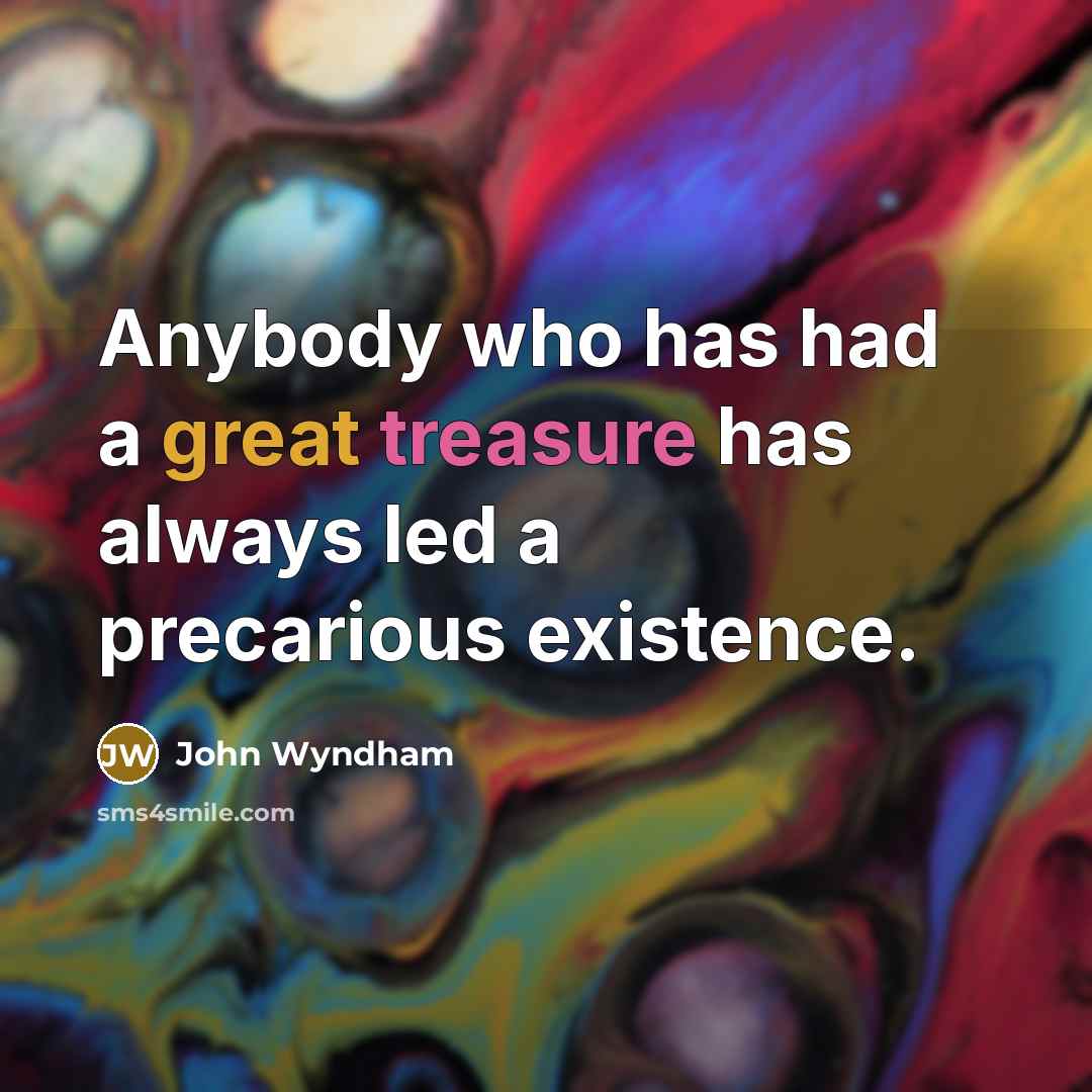 “Anybody who has had a great treasure has always led…” quote by John Wyndham