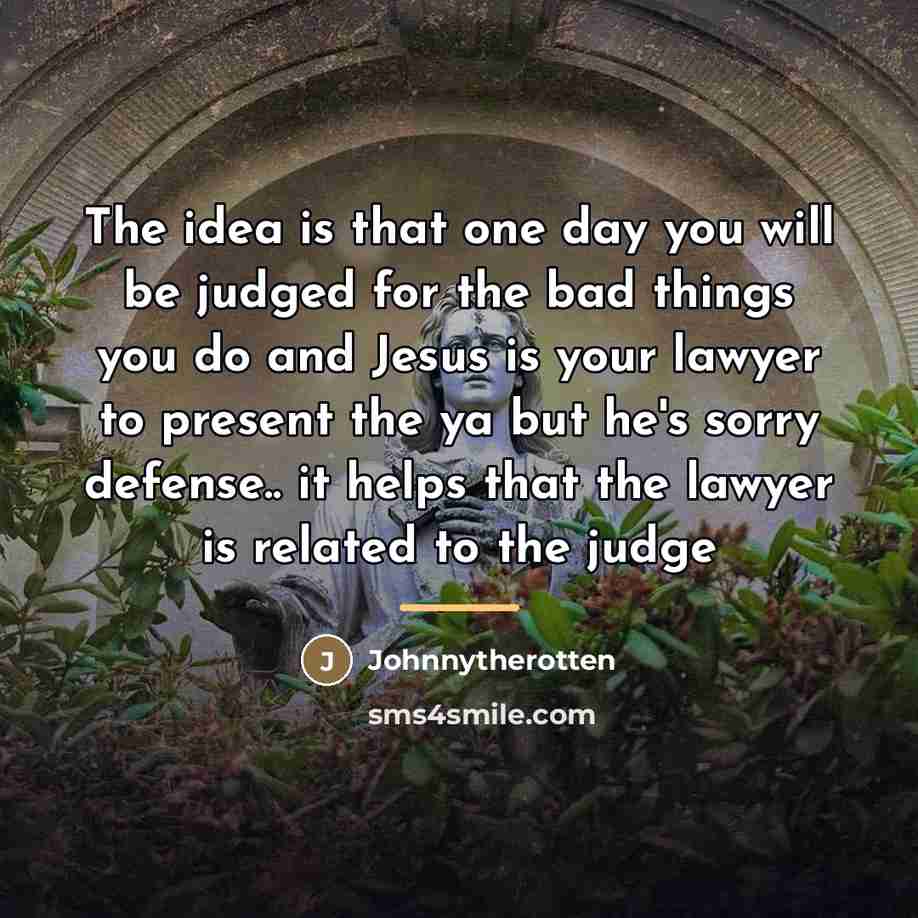 “The idea is that one day you will be judged…” quote by Johnnytherotten