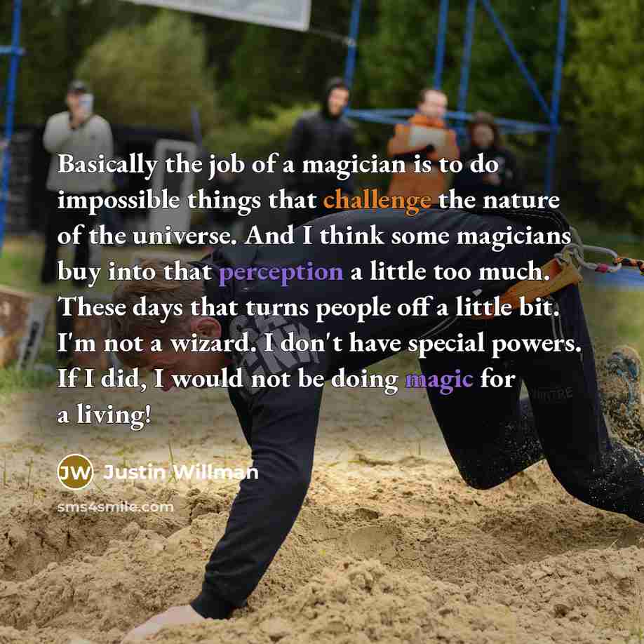 “Basically the job of a magician is to do impossible…” quote by Justin Willman