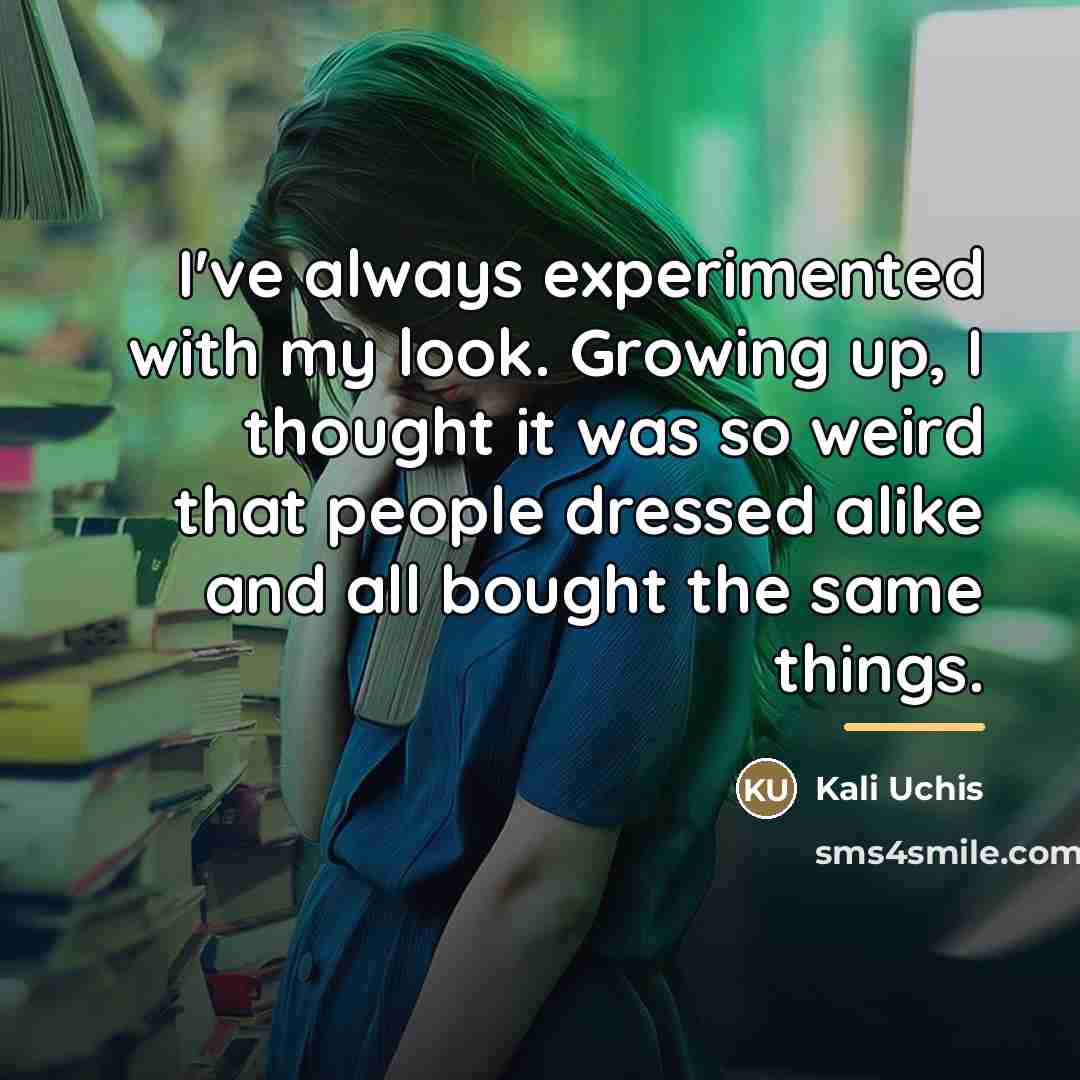 “I've always experimented with my look. Growing up, I thought…” quote by Kali Uchis