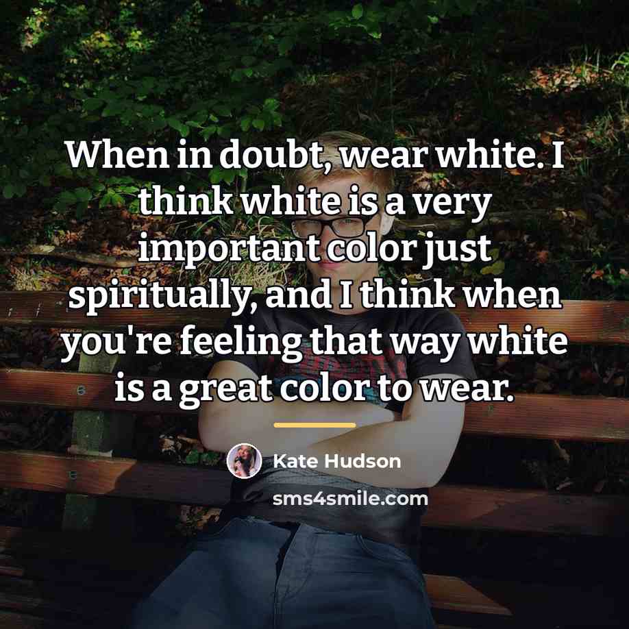 “When in doubt, wear white. I think white is a…” quote by Kate Hudson