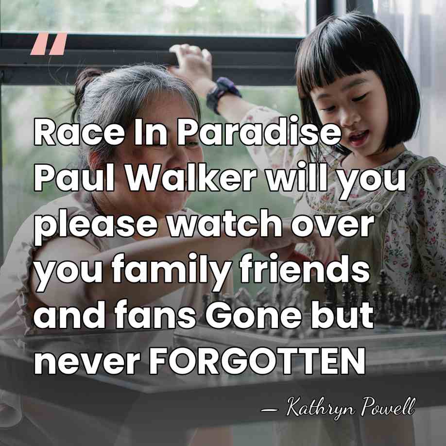 Race In Paradise Paul Walker will you please watch over you family&hellip; - Kathryn Powell