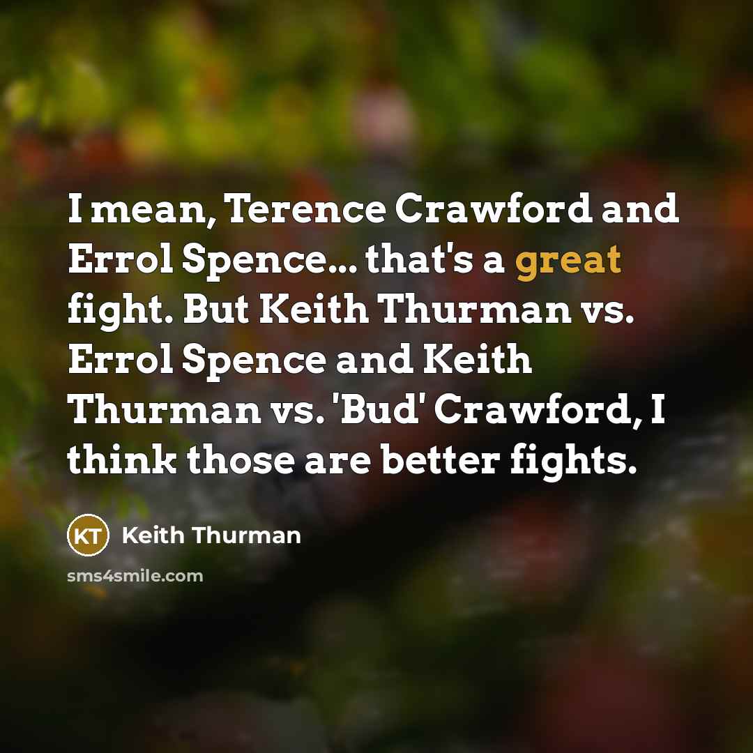 “I mean, Terence Crawford and Errol Spence... that's a great…” quote by Keith Thurman