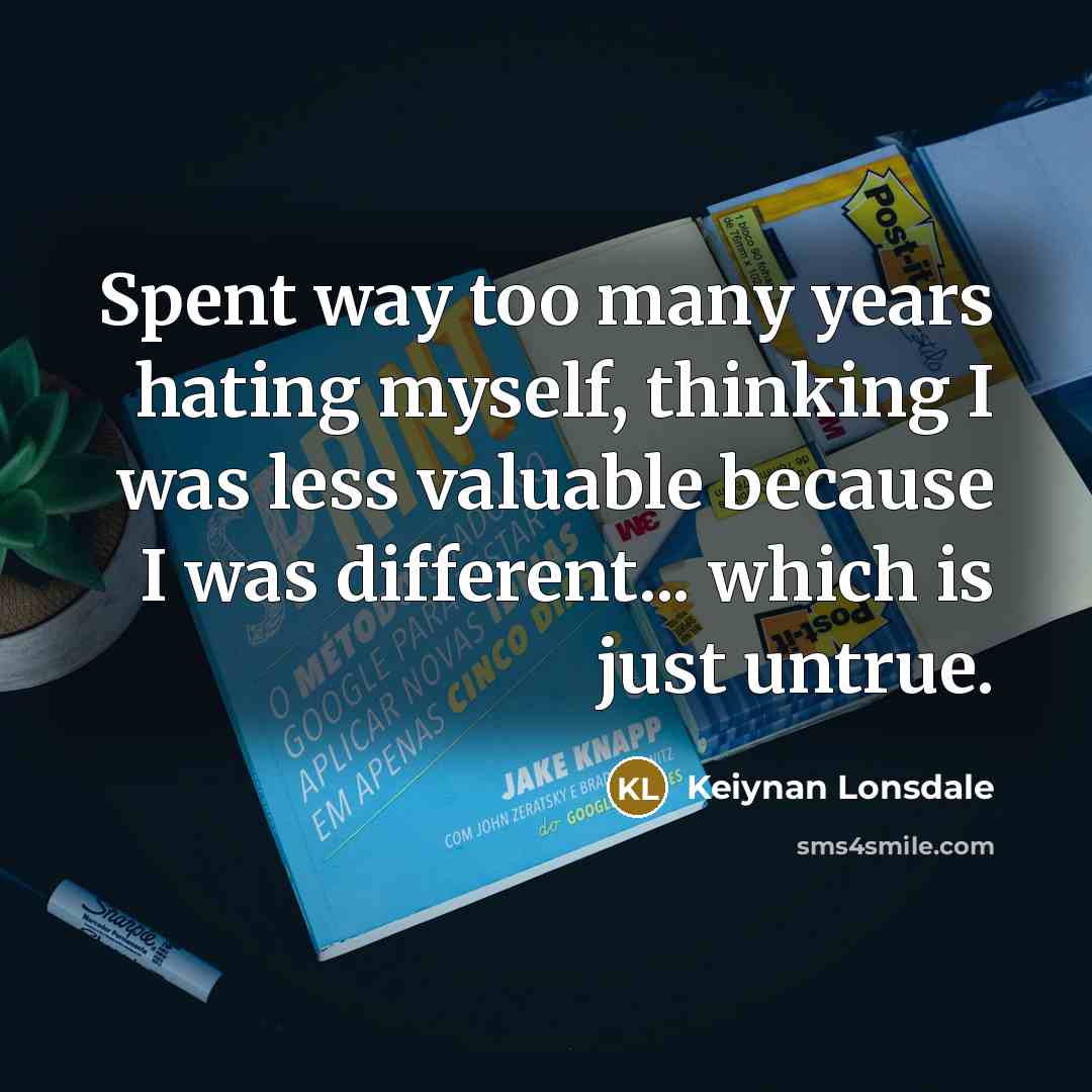 “Spent way too many years hating myself, thinking I was…” quote by Keiynan Lonsdale