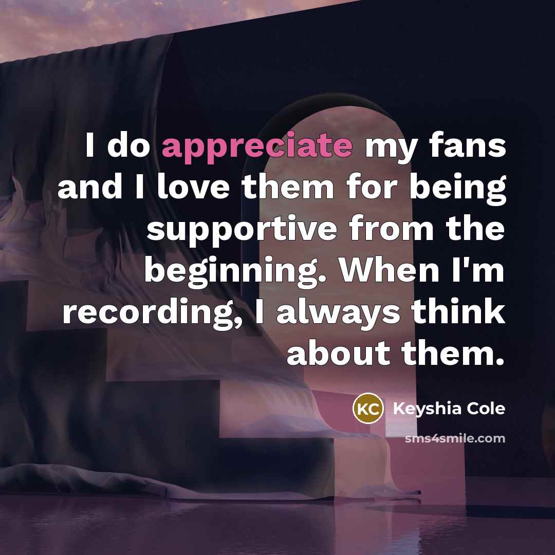 “I do appreciate my fans and I love them for…” quote by Keyshia Cole
