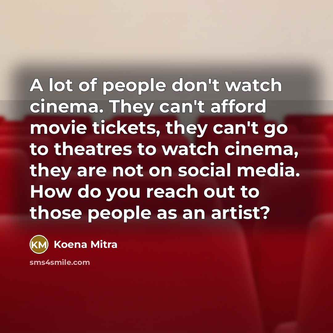 “A lot of people don't watch cinema. They can't afford…” quote by Koena Mitra