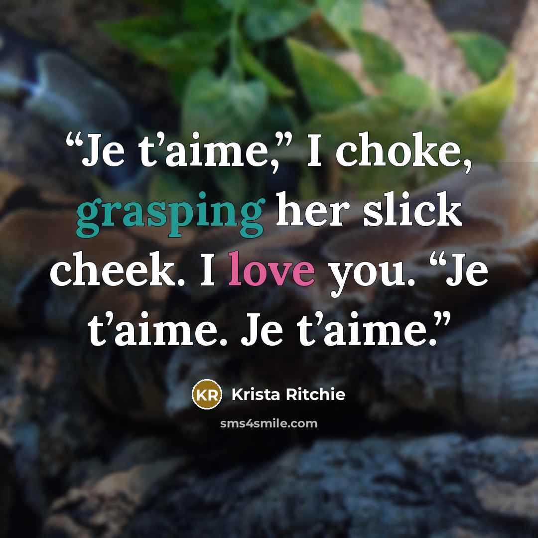 “Je t’aime,” I choke, grasping her slick cheek. I love you. “Je t’aime. Je t’aime.” quote by Krista Ritchie