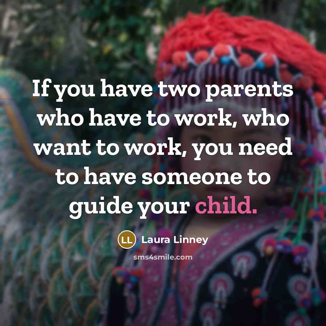 “If you have two parents who have to work, who…” quote by Laura Linney