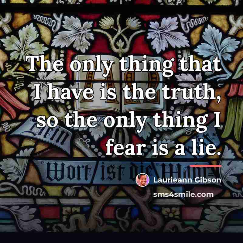 “The only thing that I have is the truth, so…” quote by Laurieann Gibson